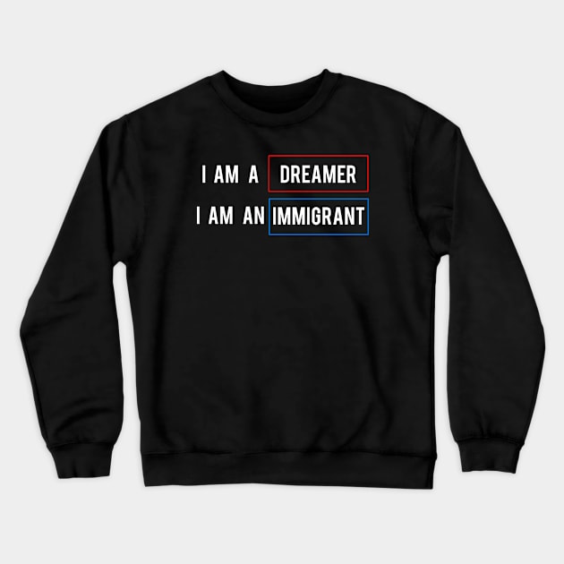 DACA I Am A Dreamer I Am An Immgrant Crewneck Sweatshirt by lisalizarb